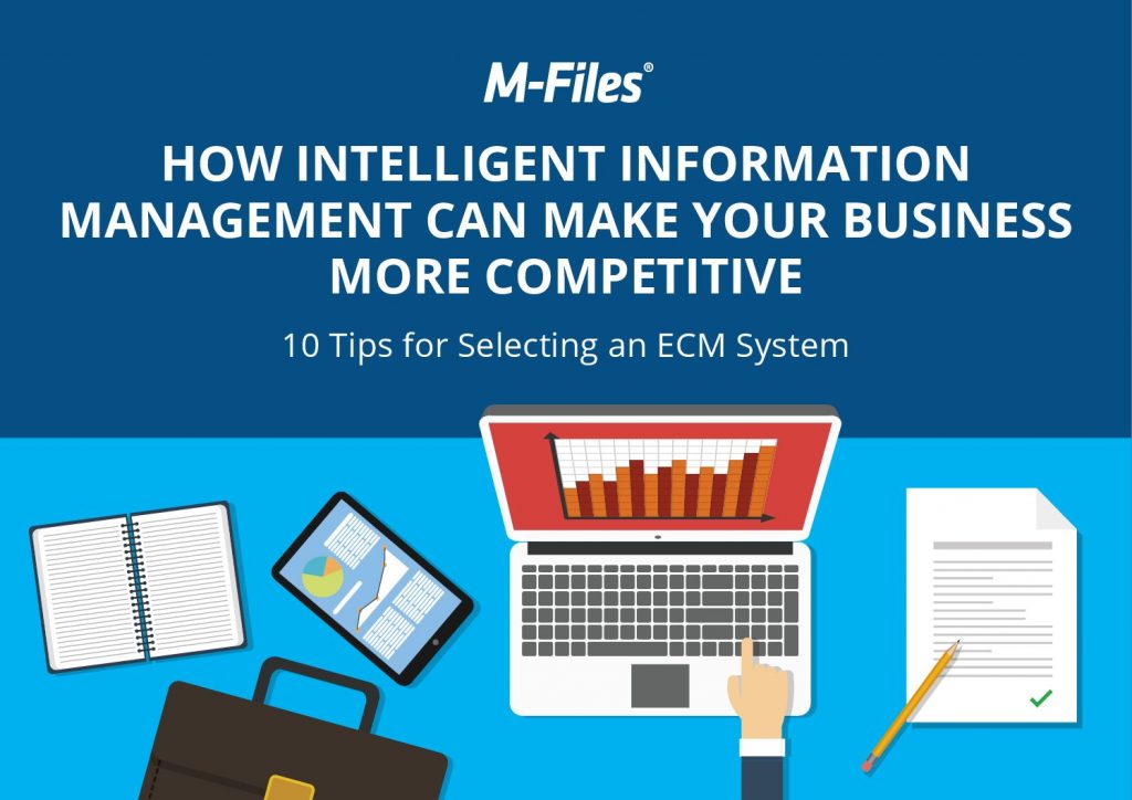 How Intelligent Information Management Can Make Your Business More Competitive – 10 Tips for Selecting an ECM System