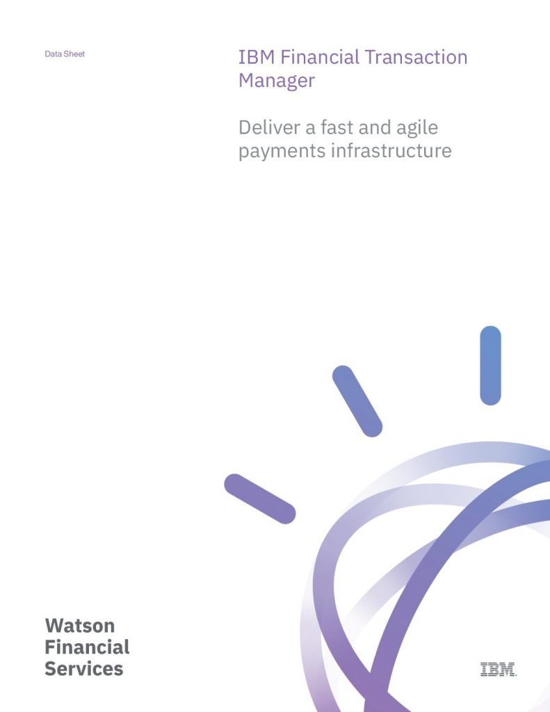 IBM Financial Transaction Manager: Deliver A Fast And Agile Payments Infrastructure