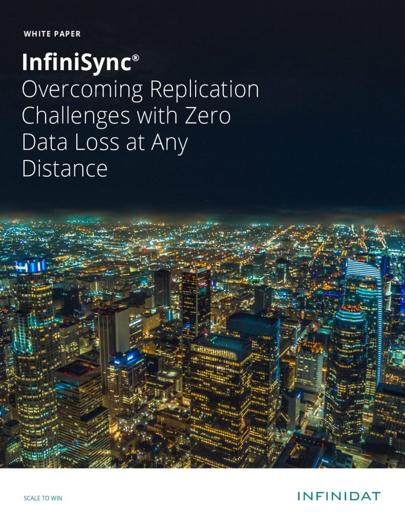 InfiniSync® Overcoming Replication Challenges with Zero Data Loss at Any Distance