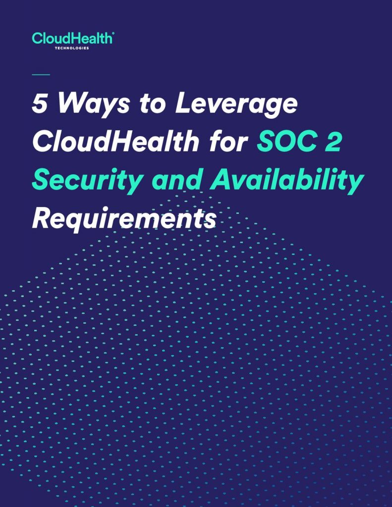 5 Ways to Leverage CloudHealth for SOC 2 Security and Availability Requirements