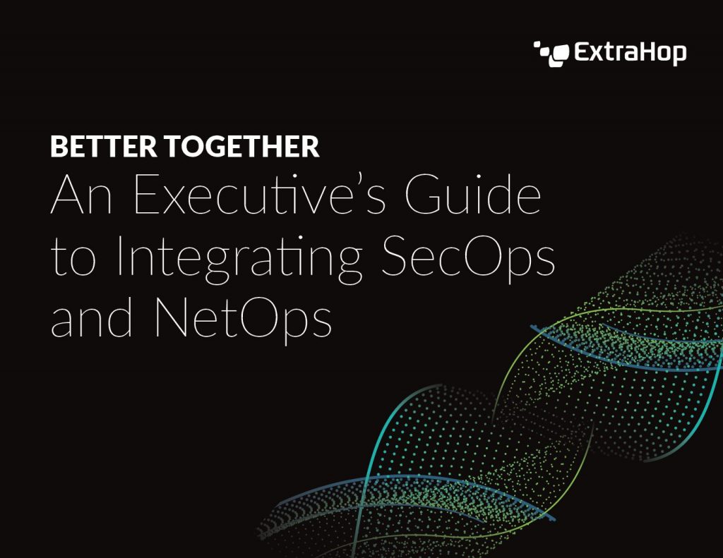 An Executive’s Guide to Integrating SecOps and NetOps