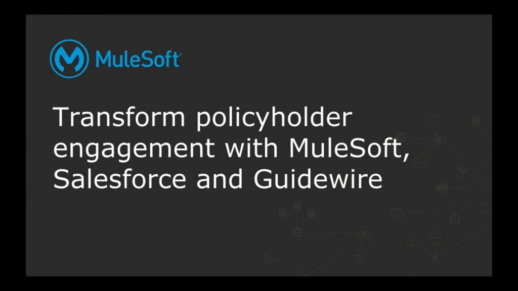 Transform Policyholder Engagement with MuleSoft, Salesforce and Guidewire