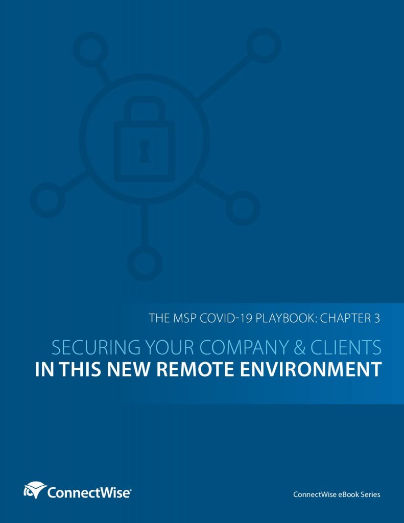 MSP COVID Playbook – Chapter 3: Securing Your Company  and  Clients in This New Remote Environment