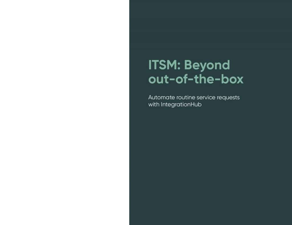 Beyond Out-of-The-Box for ITSM: Automate Routine Service Requests with IntegrationHub