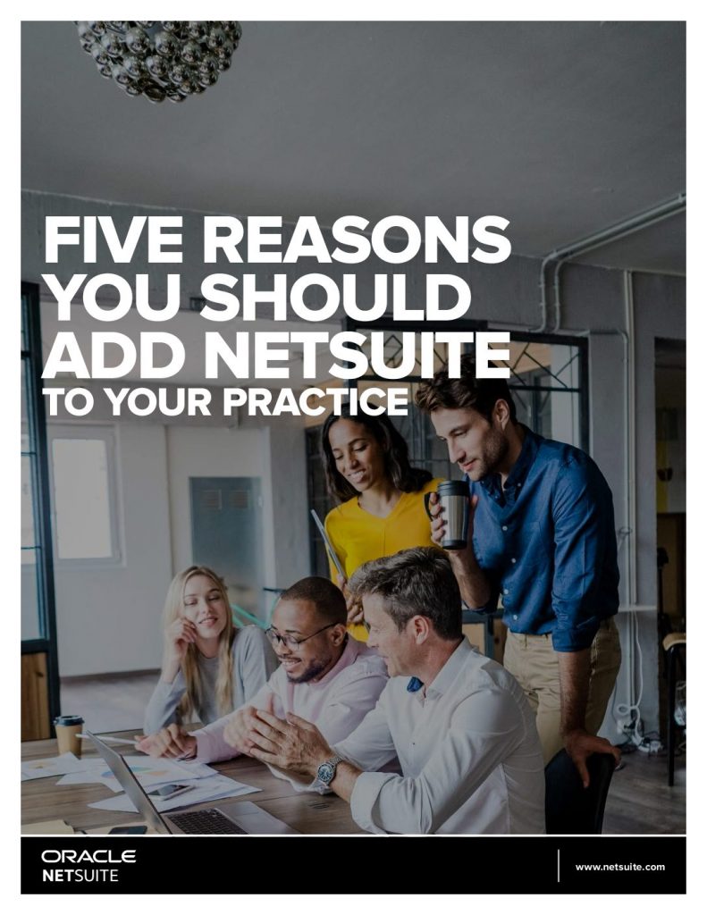 FIVE REASONS YOU SHOULD ADD NETSUITE TO YOUR PRACTICE