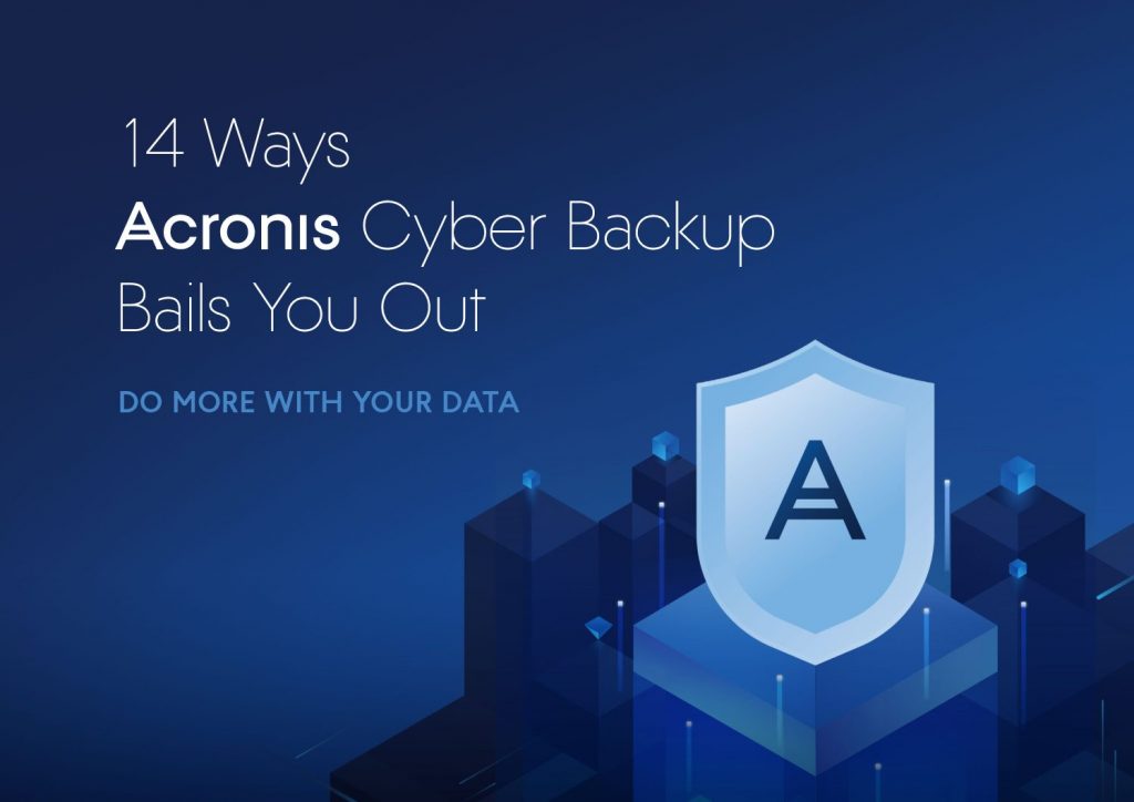 14 Ways Acronis Cyber Backup Bails You Out