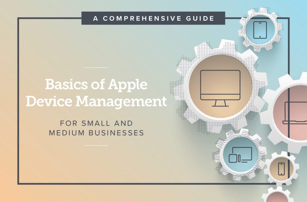 Basics of Apple Device Management For Small and Medium Businesses