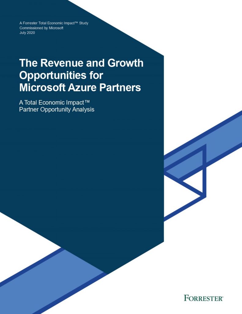 The Revenue and Growth Opportunities for Microsoft Azure Partners A Forrester Total Economic Impact™ study commissioned by Microsoft