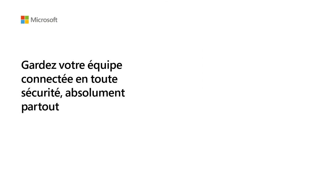 Découvrez comment aider votre équipe à collaborer en toute sécurité, depuis n’importe quel endroit