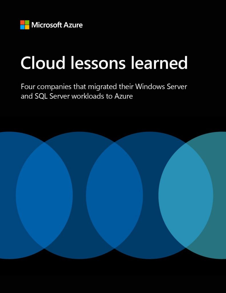 Cloud Lessons Learned: Four Companies That Migrated Their Windows Server and SQL Server Workloads to Azure