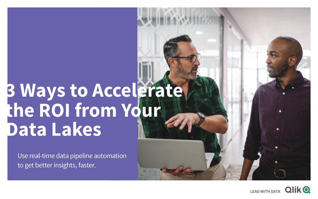 3 Ways to Accelerate the ROI from Your Data Lakes: Use real-time data pipeline automation to get better insights, faster.