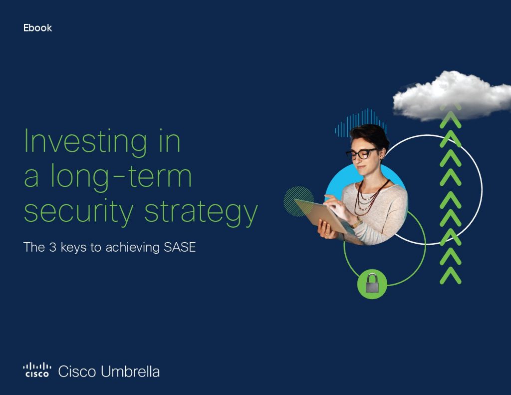 Investing in a long-term security strategy: The 3 keys to achieving SASE