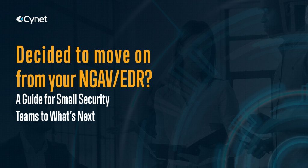 Decided to move on from your NGAV/EDR? A Guide for Small Security Teams to What’s Next