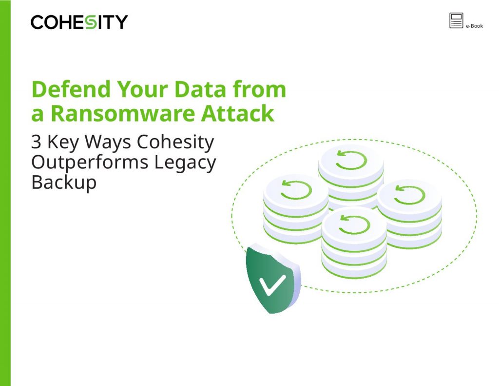 Defend Your Data from a Ransomware Attack: 3 Key Ways Cohesity Outperforms Legacy Backup