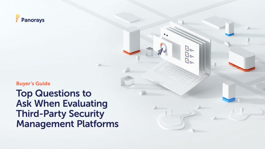 Buyer’s Guide: Top Questions to Ask When Evaluating Third- Party Security Management Platforms