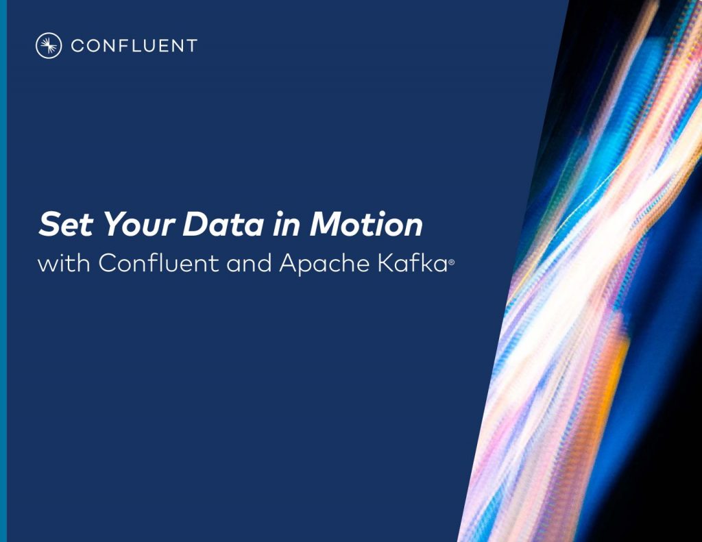 Set Your Data in Motion with Confluent and Apache Kafka
