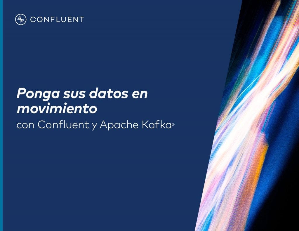 Ponga sus datos en movimiento con Confluent y Apache Kafka®
