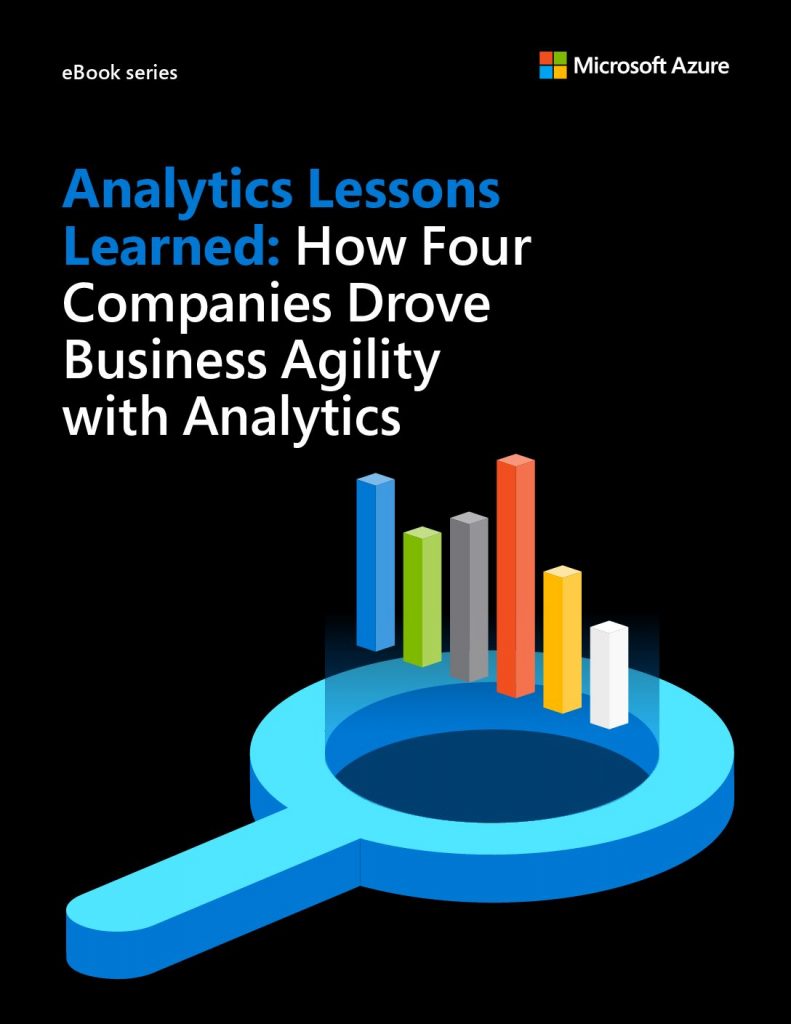 Analytics Lessons Learned: How four companies drove business agility with analytics
