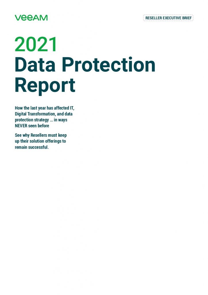 EXECUTIVE BRIEF: RESELLER EDITION 2021. Data Protection Trends