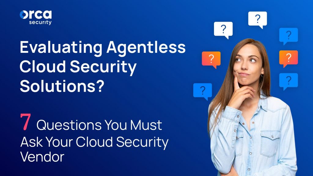 eBook: Evaluating Agentless Cloud Security Solutions? 7 Questions You Must Ask Your Cloud Security Vendor