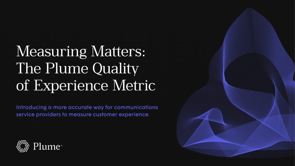 Measuring Matters: The Plume Quality of Experience Metric