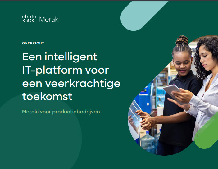 Meraki voor productiebedrijven: een intelligent IT-platform voor een veerkrachtige toekomst