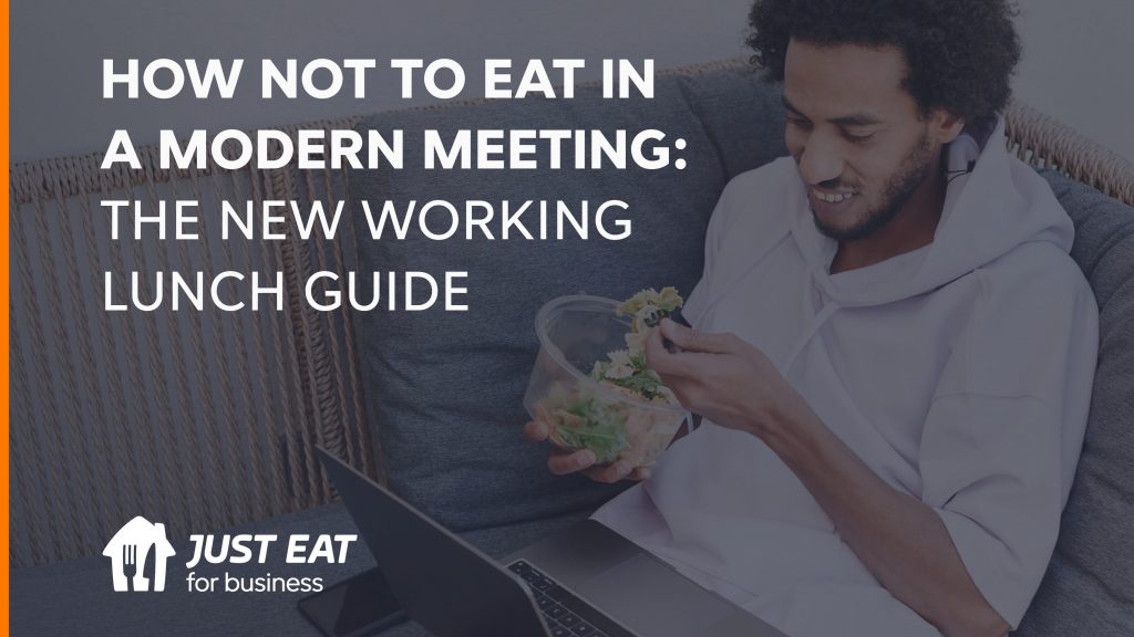 HOW NOT TO EAT IN A MODERN MEETING: THE NEW WORKING LUNCH GUIDE