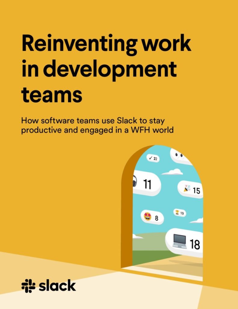 Reinventing work in development  teams How software teams use Slack  to stay productive and engaged in a  WFH world