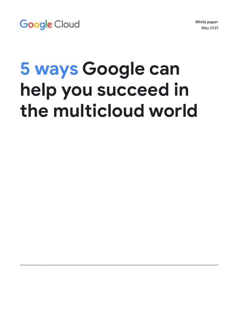 5 ways Google can help you succeed in a hybrid and multicloud world