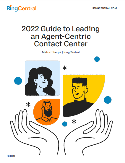 2022 Guide to Leading an Agent-Centric Contact Center