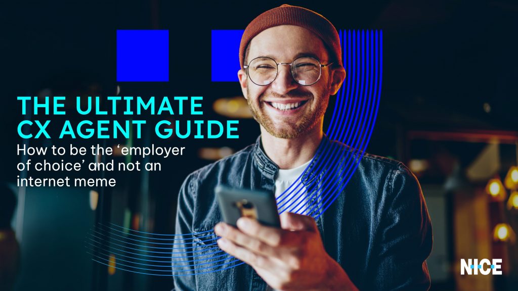 The Ultimate CX Agent Guide: How to be the ‘employer of choice’ and not an internet meme