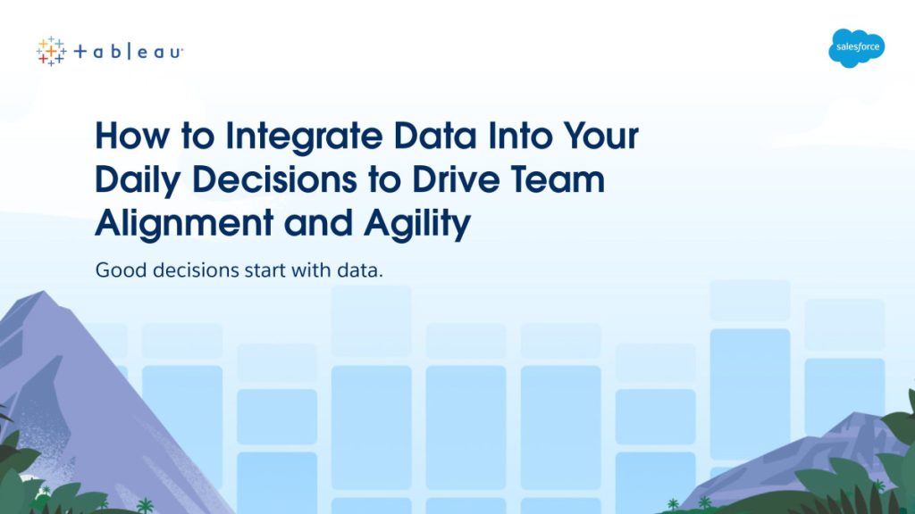 How to Integrate Data Into Your Daily Decisions to Drive Team Alignment and Agility