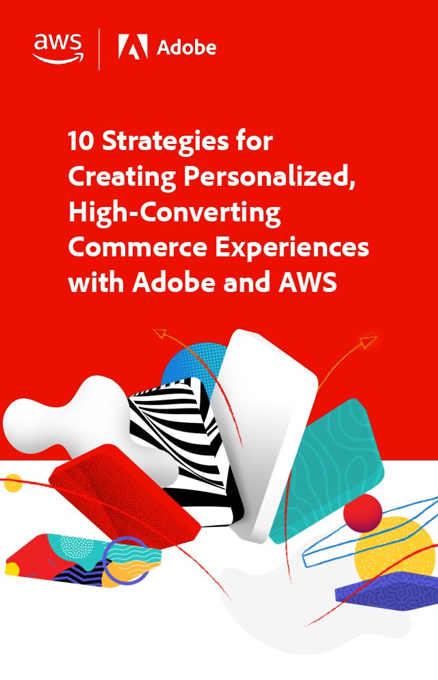 10 Strategies for  Creating Personalized,  High-Converting  Commerce Experiences  with Adobe and AWS