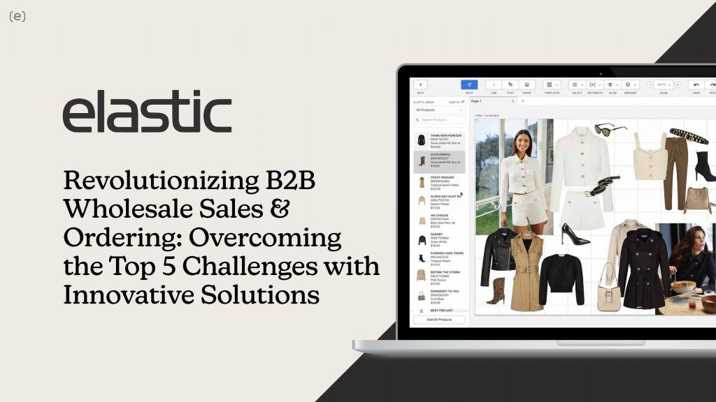 Revolutionizing B2B Wholesale Sales & Ordering: Overcoming the Top 5 Challenges with Innovative Solutions