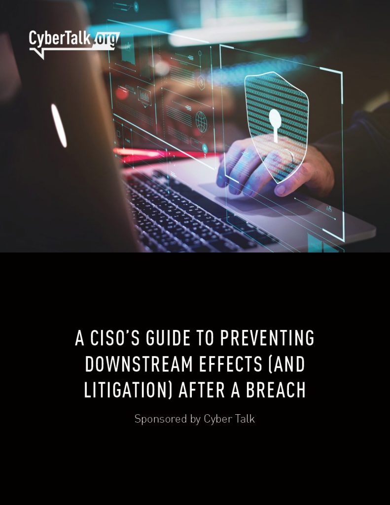 A CISO’S GUIDE TO PREVENTING DOWNSTREAM EFFECTS (AND LITIGATION) AFTER A BREACH