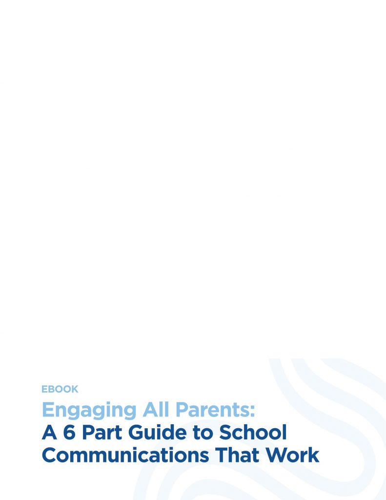 Engaging All Parents: A 6 Part Guide to School Communications That Work