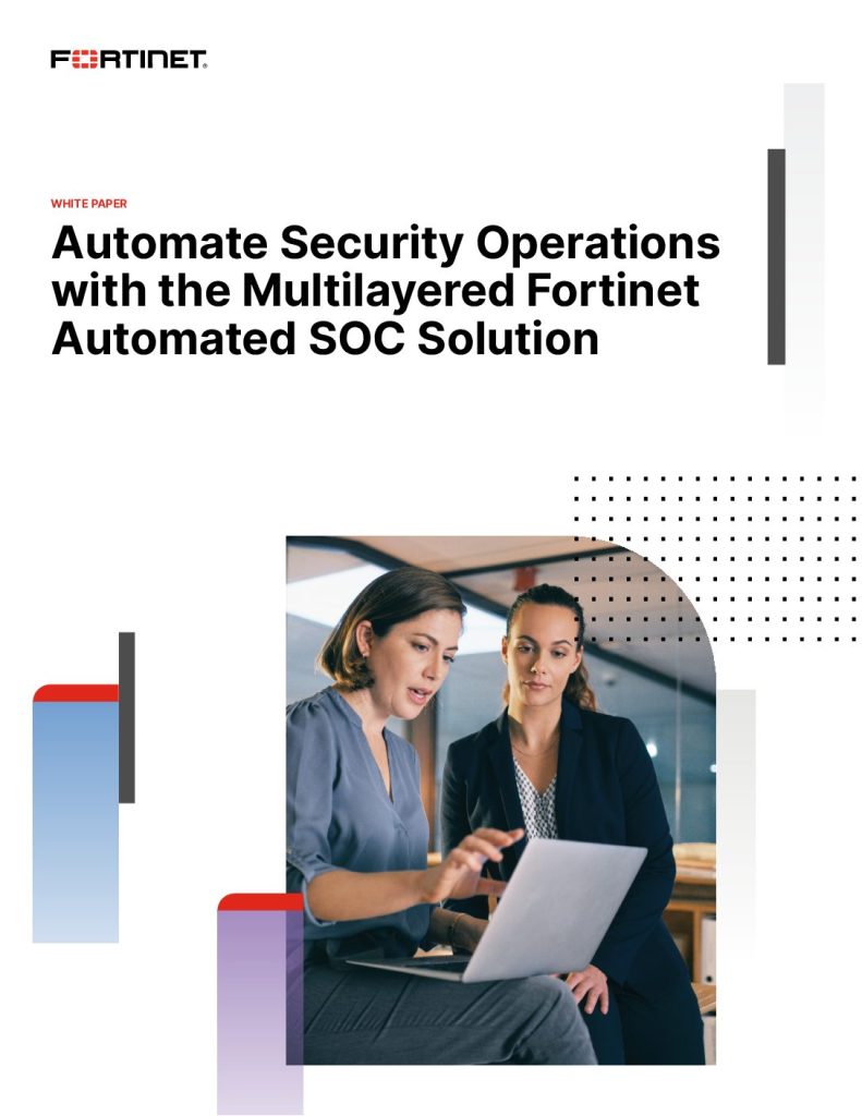 Automate Security Operations with the Multilayered Fortinet Automated SOC Solution