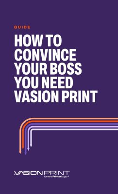 HOW TO CONVINCE YOUR BOSS YOU NEED VASION PRINT