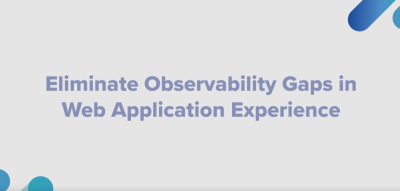 Eliminate Observability Gaps in Web Application Experience | DemandTalk